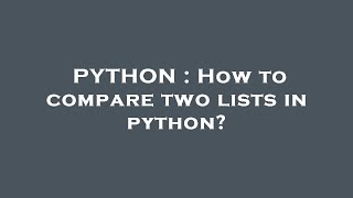 PYTHON : How to compare two lists in python?