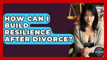 How Can I Build Resilience After Divorce? - Get Divorce Answers