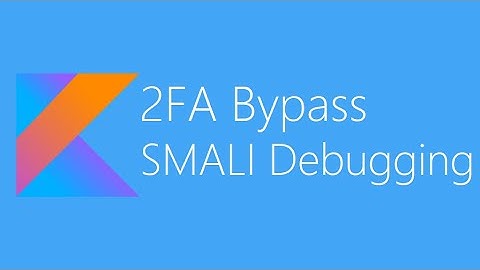 2FA BYPASS USING SMALI DEBUGGING