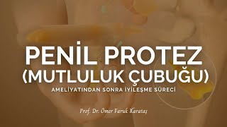 Penil Protez (Mutluluk Çubuğu) Ameliyatından Sonra İyileşme Süreci - Prof. Dr. Ömer Faruk Karataş