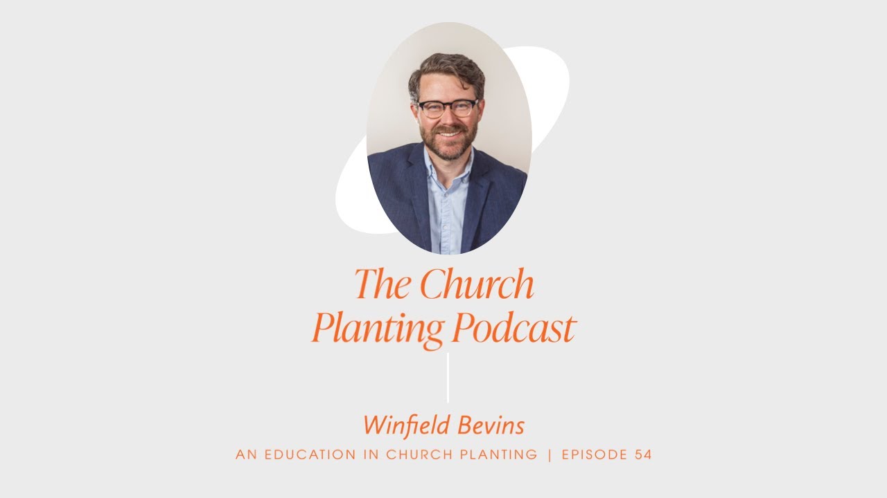 An Education in Church Planting (w/ Winfield Bevins) - The Church Planting Podcast - Episode 54