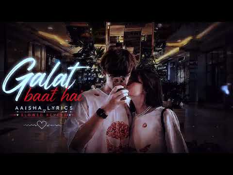 Galat Baat Hai ❤️ Slowed + Reverb | Javed Ali, Neeti Mohan | Main Tera Hero | Aaisha Lyrics