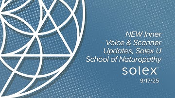 NEW Inner Voice & Scanner Updates, Solex U School of Naturopathy 9/17/25