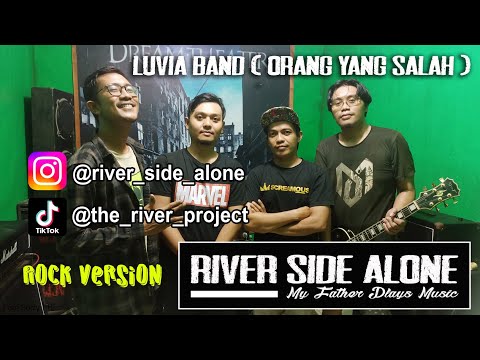 Luvia Band_Orang yang Salah || Cover by River Side Alone ( Rock Version )