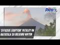 'Effusive eruption' patuloy na naitatala sa Bulkang Mayon | TV Patrol