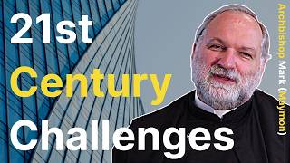 Orthodox Challenges in the 21st Century - Archbishop Mark (Maymon)