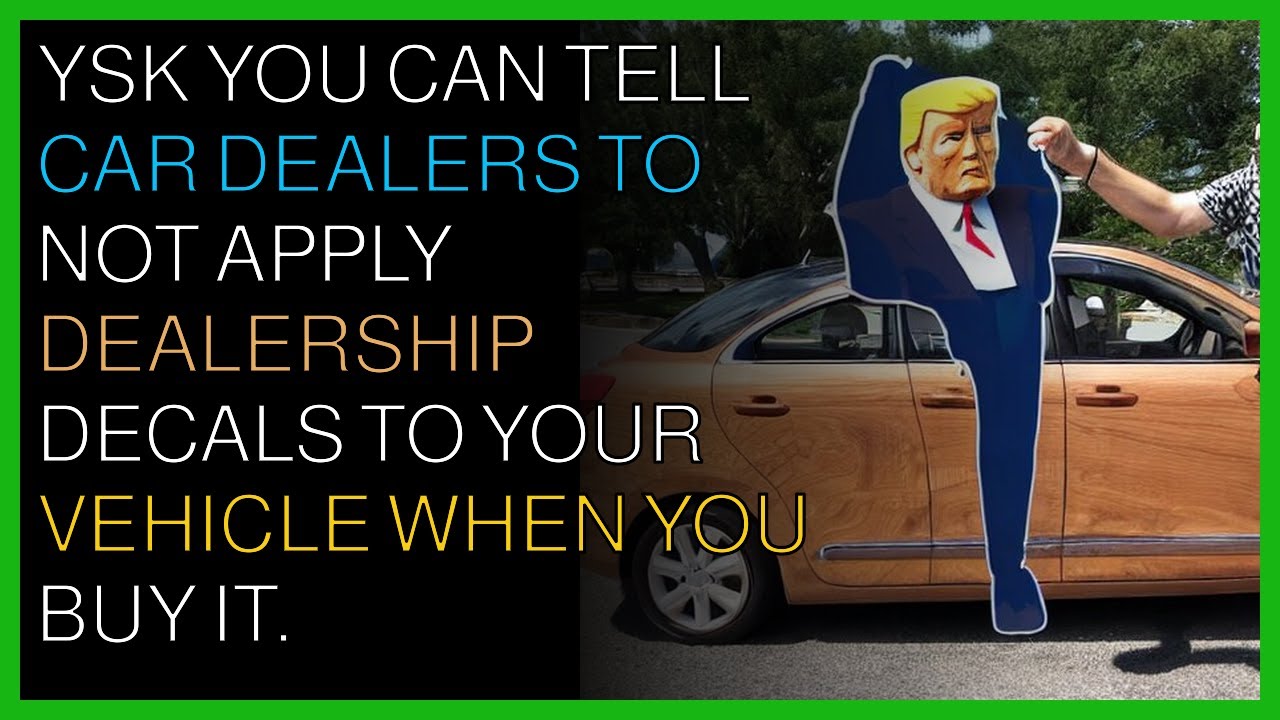 YSK You can tell car dealers to not apply dealership decals to your