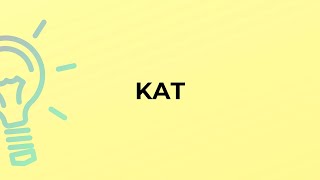 What is the meaning of the word KAT?