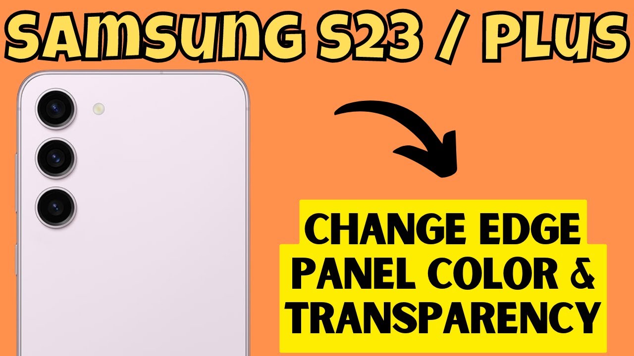 Samsung S23 / Plus Change Edge Panel Color & Transparency