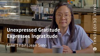 Unexpressed Gratitude Expresses Ingratitude | Luke 17:17 | Our Daily Bread Video Devotional