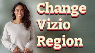 How Can I Change My Vizio TV Region for Streaming?