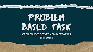 DFN 50303 OPEN SOURCE SERVER ADMINISTRATION-PROBLEM BASED TASK