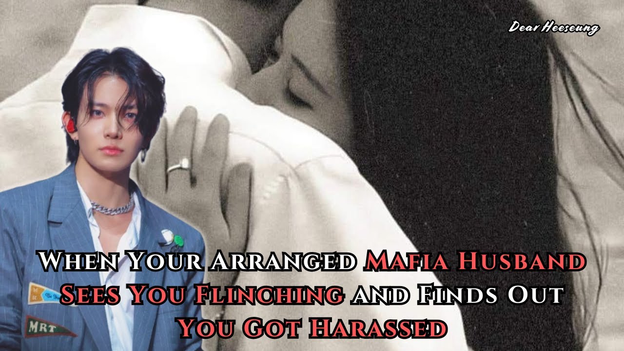 When Your Arranged Mafia Husband Sees You Flinching and Finds Out... | Heeseung FF Oneshot