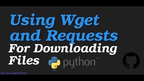 How to Use Wget and Requests to Download Files