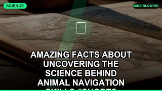 Amazing Facts About Uncovering The Science Behind Animal Navigation Skills #Shorts #Science #Facts