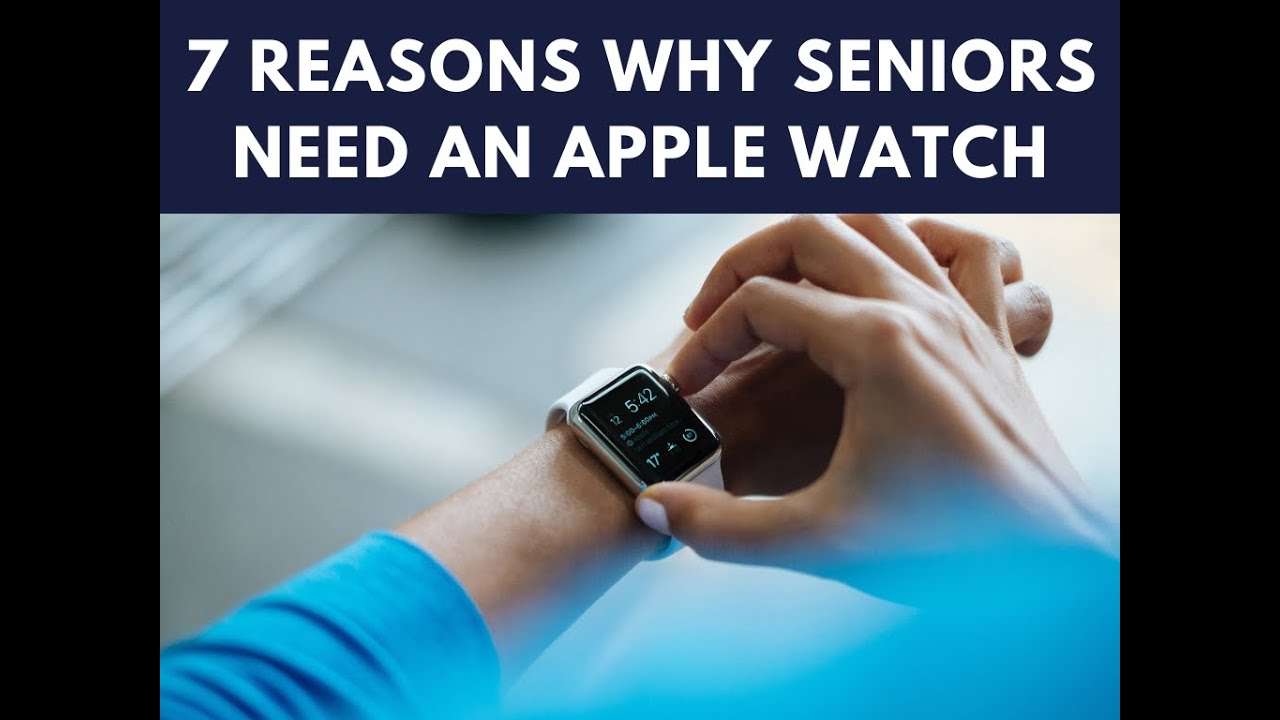 7 Reasons Why Seniors Need an Apple Watch