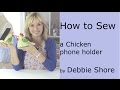 A cute chicken phone holder for you to sew! By Debbie Shore