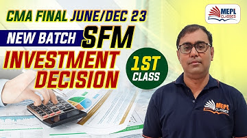 CMA Final June/Dec 23 | SFM - Investment Decision 1st Class | MEPL- Manoj Sharma