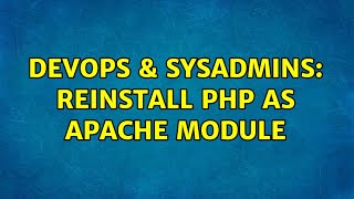 DevOps & SysAdmins: reinstall PHP as apache module (2 Solutions!!)