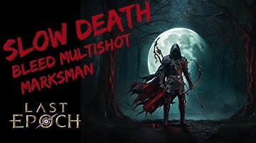 "Slow Death" Marksman - Bleed Multishot - Last Part - Level 99 | Last Epoch Build