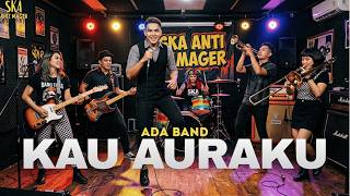 Kau Auraku - Ada Band Cover Ska Version | Kau Auraku Versi Ska Anti Mager