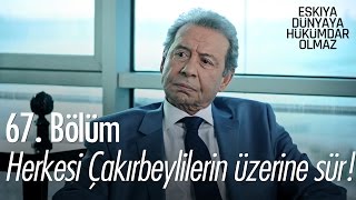 Herkesi Çakırbeylilerin üzerine sür! - Eşkıya Dünyaya Hükümdar Olmaz 67. Bölüm - atv