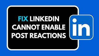 Details HOW TO FIX LINKEDIN CANNOT ENABLE POST REACTIONS News