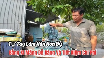 Tự Tay Làm Hòn Non Bộ Bằng Xi Măng: Dễ Dàng Và Tiết Kiệm Chi Phí | Góc Nhìn Nghệ Thuật