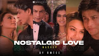 Nostalgic Love Mashup | Amtee | Lucky Ali | Lauv  | Mitwa | O Sanam | Tere Naina | Bollywood Lofi