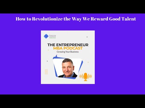 How to Revolutionize the Way We Reward Good Talent