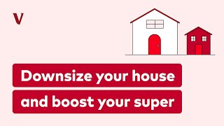 Downsize your house and boost your super | Vanguard Super Learn Series