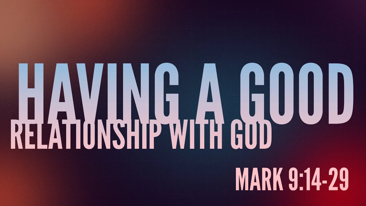 Having A Good Relationship With God Pastor Aaron Wilson 07 21 2024 Having A Good Relationship With God Pastor Aaron Wilson 07 21 2024