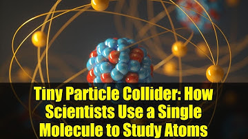 Tiny Particle Collider: How Scientists Use a Single Molecule to Study Atoms