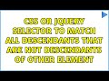 CSS or jQuery selector to match all descendants that are not descendants of other element