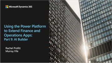 Using the Power Platform to Extend Finance and Operations Apps   Part 9 AI Build - TechTalk
