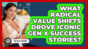 What Radical Value Shifts Drove Iconic Gen X Success Stories? - The Gen X Rewind