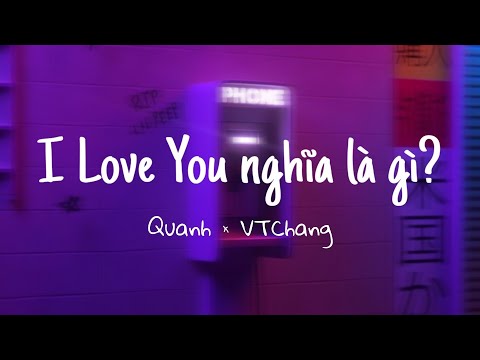 I Love You nghĩa là gì? - Quanh × VTChang