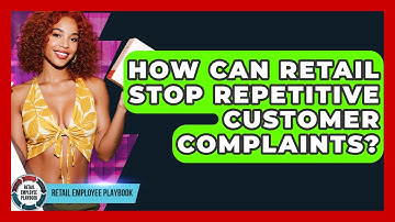 How Can Retail Stop Repetitive Customer Complaints? - Retail Employee Playbook