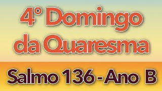 Miniatura de "SALMO 136 - QUE SE PRENDA A MINHA LÍNGUA AO CÉU DA BOCA (4º DOMINGO DA QUARESMA - ANO B)"