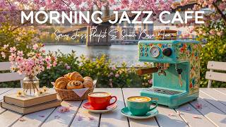  Spring Living Coffee Jazz  Instrumental Morning Jazz Playlist U0026 Smooth Bossa Nova For Uplift Mood