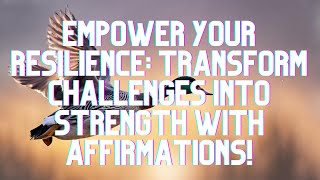 Empower Your Resilience: Transform Challenges into Strength with Affirmations!
