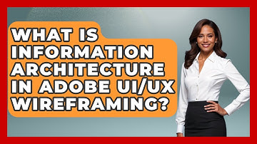 What Is Information Architecture In Adobe UI/UX Wireframing? - Design Tool Unlocked