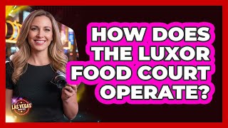 How Does the Luxor Food Court Operate?