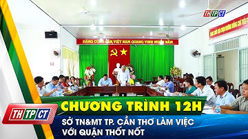 Sở TN&MT TP. Cần Thơ làm việc quận Thốt Nốt | Cần Thơ TV