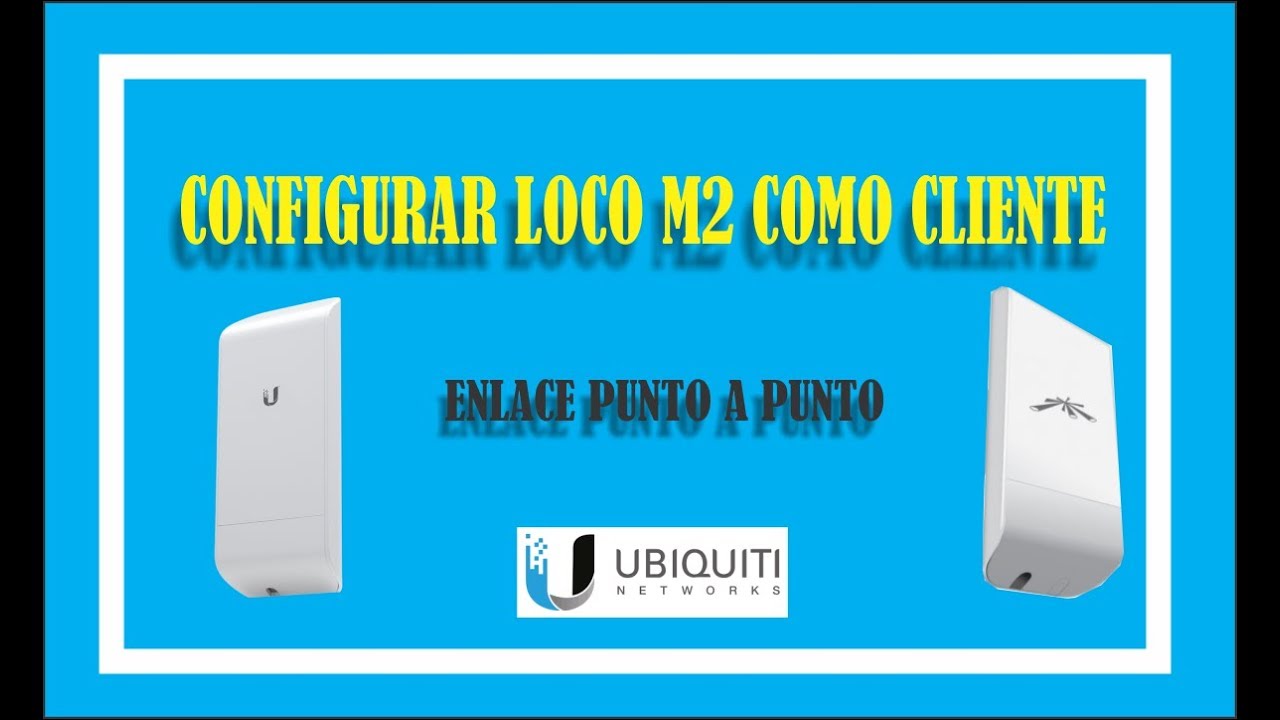 Configurar nanostation loco m2 como cliente - enlace punto a punto 2019