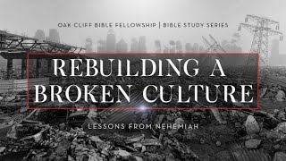Nehemiah | Rebuilding a Broken Culture | Part 3