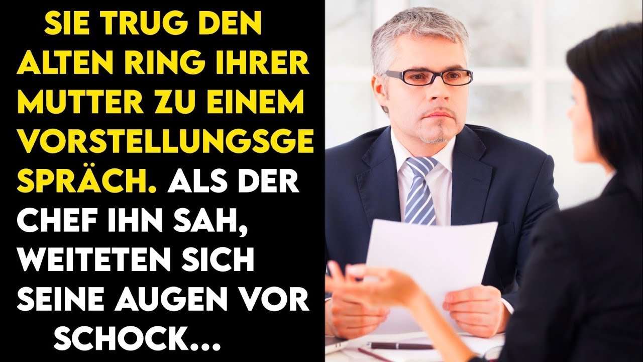 SIE TRUG DEN ALTEN RING IHRER MUTTER ZU EINEM VORSTELLUNGSGESPRÄCH  ALS DER CHEF IHN SAH