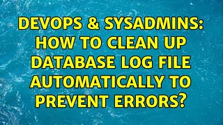 Celebrity DevOps & SysAdmins: How to clean up database log file automatically to prevent errors? Wealth