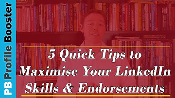 5 Quick LinkedIn Tips to Maximize Your Skills & Endorsements