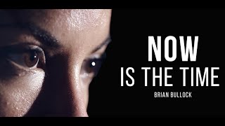 NOW IS THE TIME - One Of The Greatest Motivational Speeches Ever | Brian Bullock by Self Motivate 1,760 views 3 years ago 12 minutes, 21 seconds